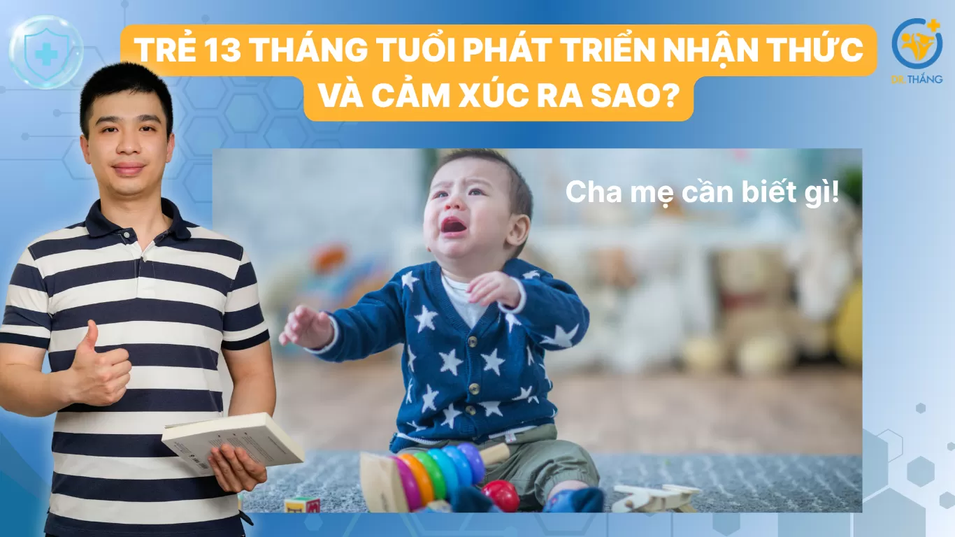 Trẻ 13 tháng tuổi phát triển nhận thức và cảm xúc ra sao? Cha mẹ cần biết gì!