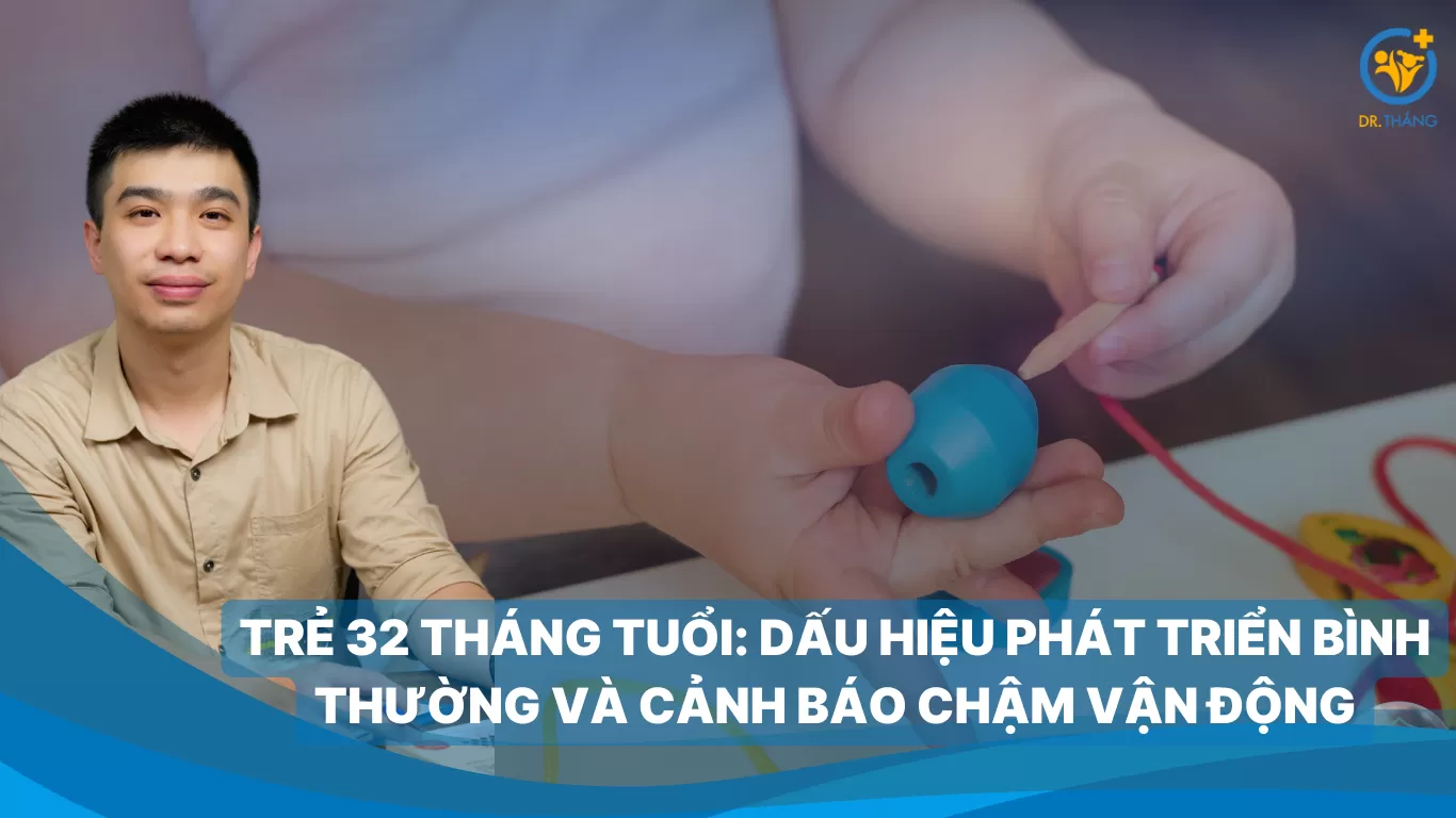 Trẻ 32 tháng tuổi: Dấu hiệu phát triển bình thường và cảnh báo chậm vận động