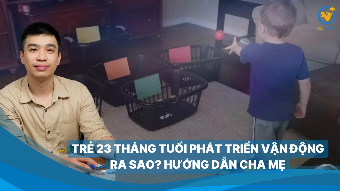 Trẻ 23 tháng tuổi phát triển vận động ra sao? Hướng dẫn cha mẹ