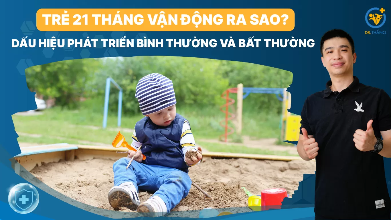 Trẻ 21 tháng vận động ra sao? Dấu hiệu phát triển bình thường và bất thường