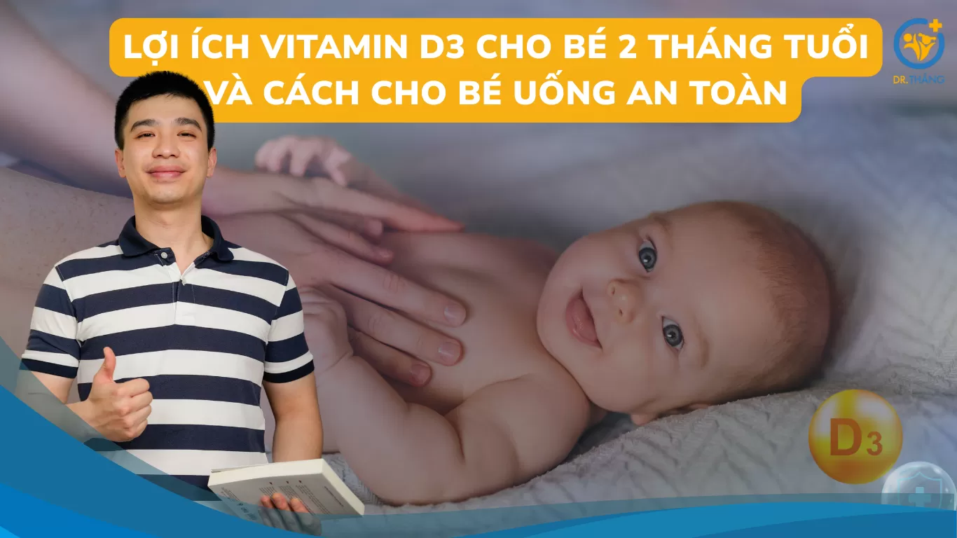 Lợi ích Vitamin D3 cho bé 2 tháng tuổi và cách cho bé uống an toàn