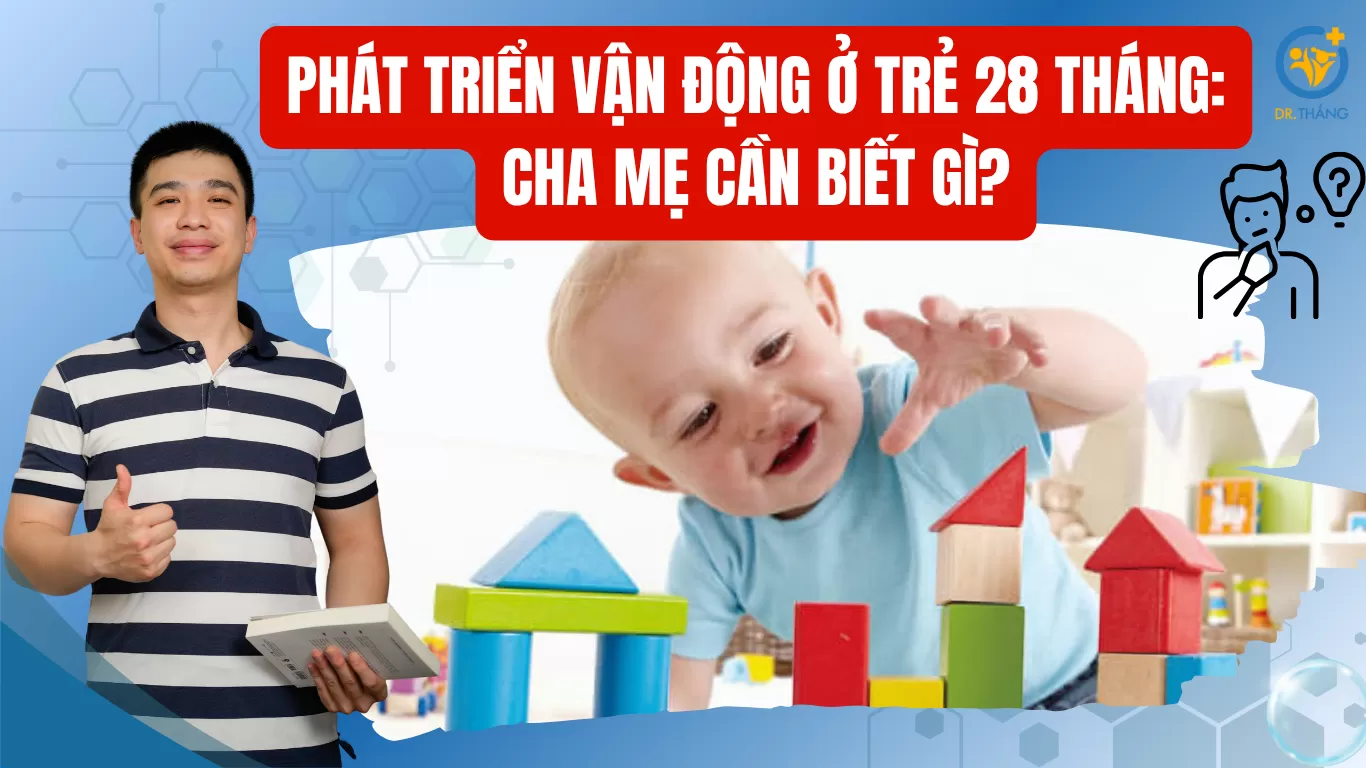 Phát triển vận động ở trẻ 28 tháng: Cha mẹ cần biết gì?