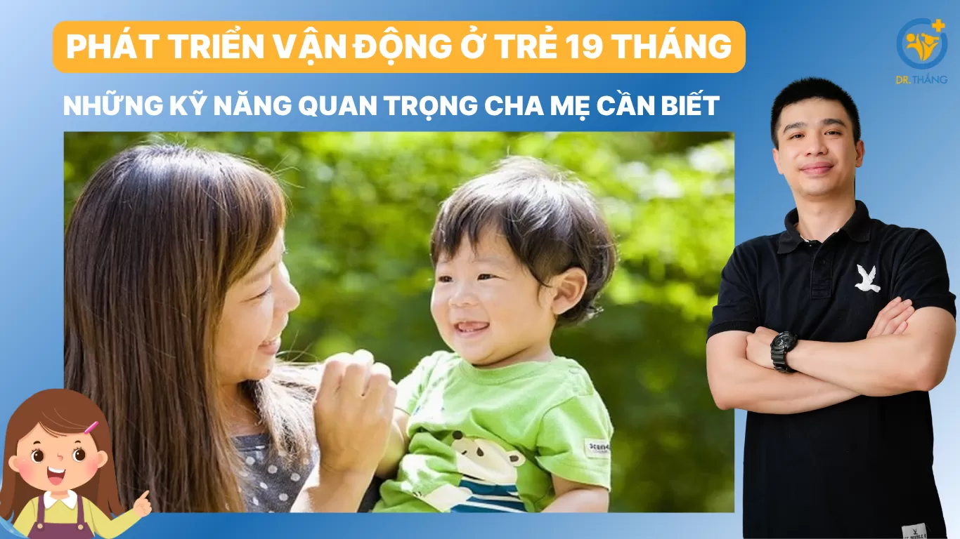 Phát triển vận động ở trẻ 19 tháng: Những kỹ năng quan trọng cha mẹ cần biết