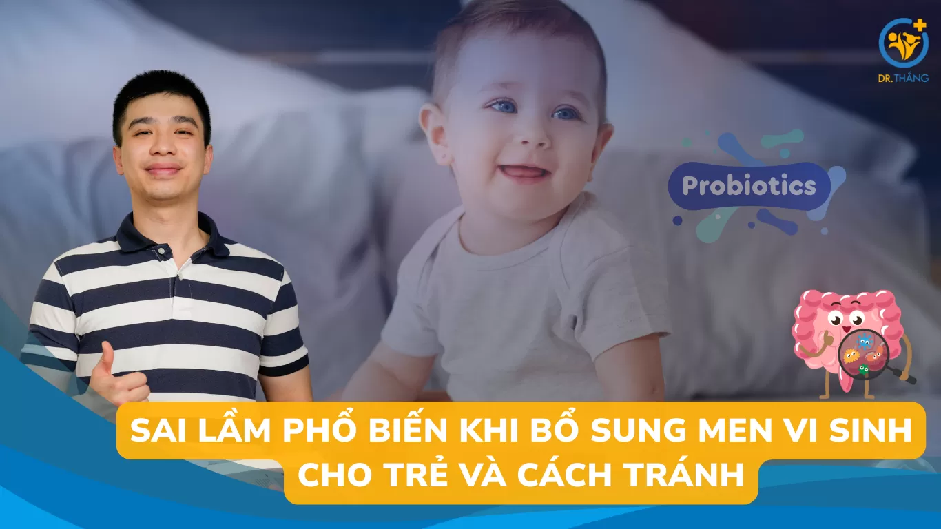 Sai lầm phổ biến khi bổ sung men vi sinh cho trẻ và cách tránh