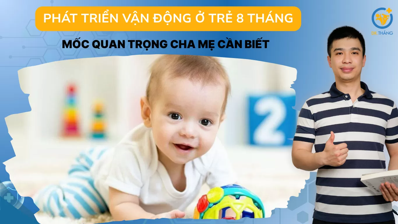 Phát triển vận động ở trẻ 8 tháng: Mốc quan trọng cha mẹ cần biết