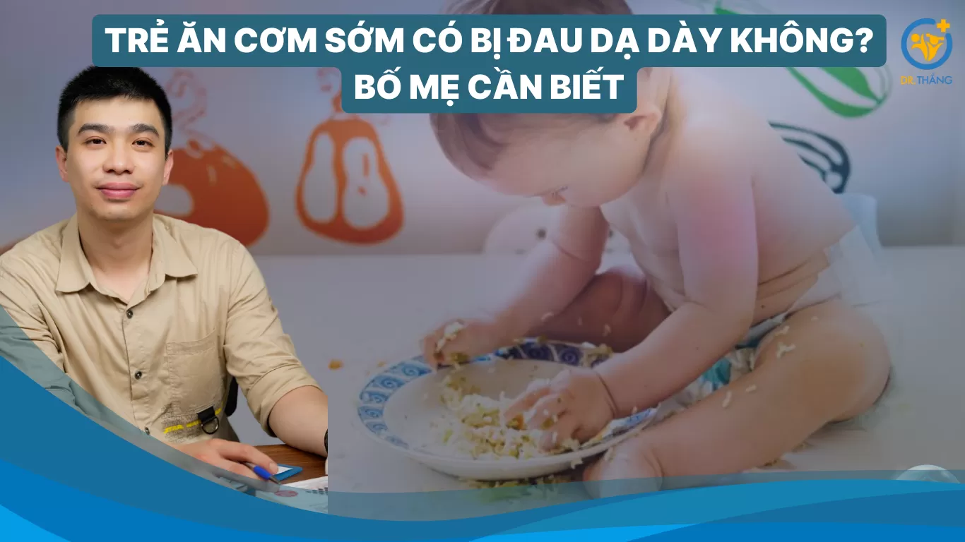 Trẻ ăn cơm sớm có bị đau dạ dày không? Bố mẹ cần biết