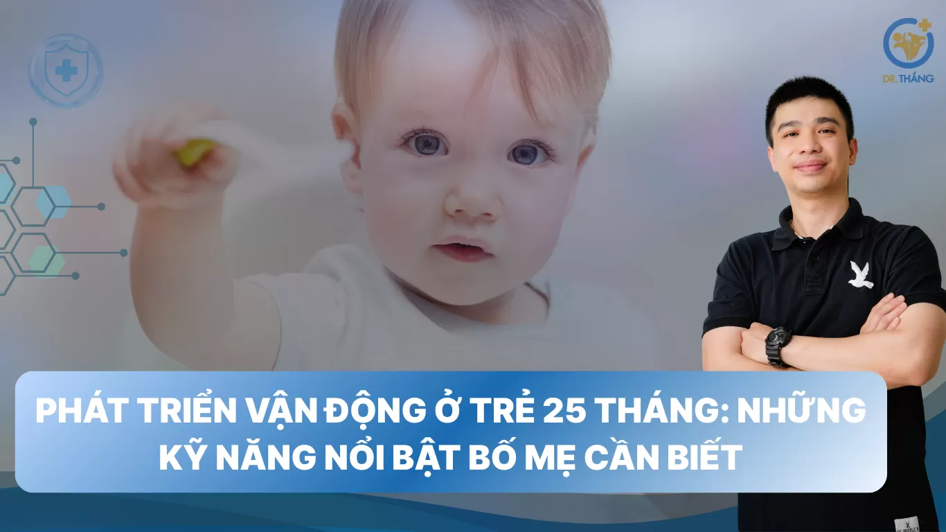 Phát triển vận động ở trẻ 25 tháng: Những kỹ năng nổi bật bố mẹ cần biết