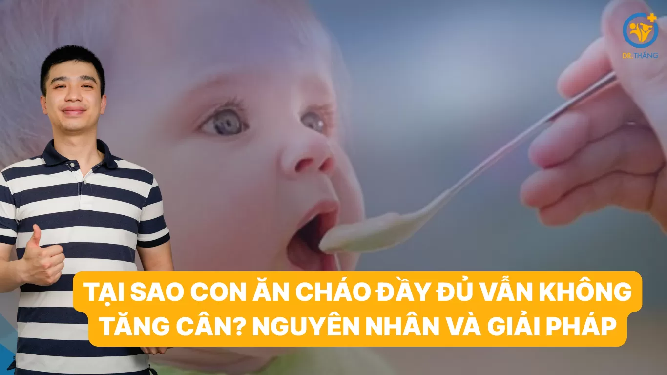 Tại sao con ăn cháo đầy đủ vẫn không tăng cân? Nguyên nhân và giải pháp