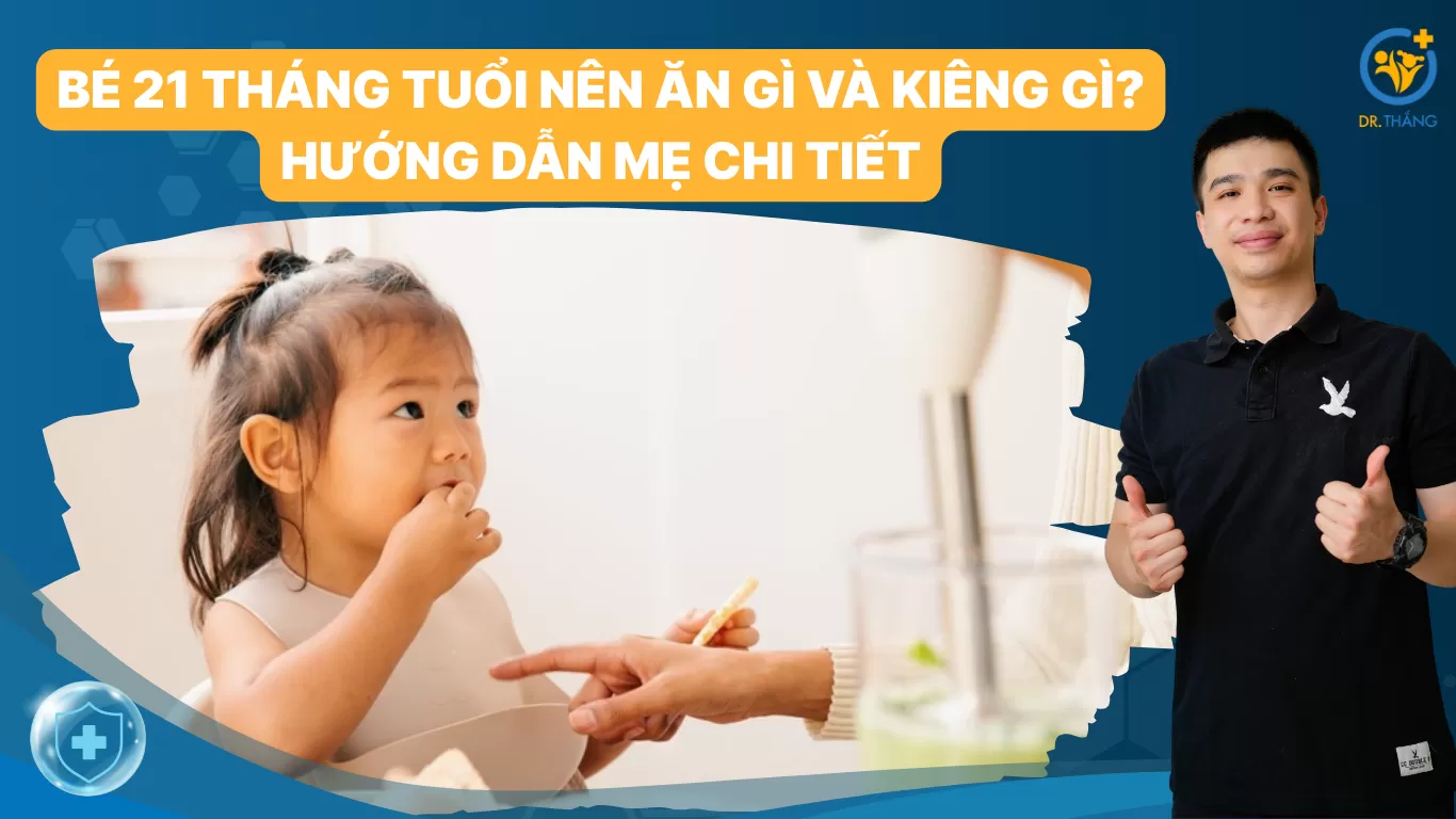Bé 21 tháng tuổi nên ăn gì và kiêng gì? Hướng dẫn mẹ chi tiết