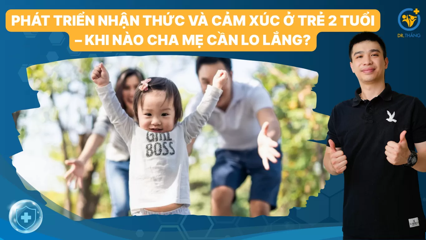 Phát triển nhận thức và cảm xúc ở trẻ 2 tuổi – Khi nào cha mẹ cần lo lắng?