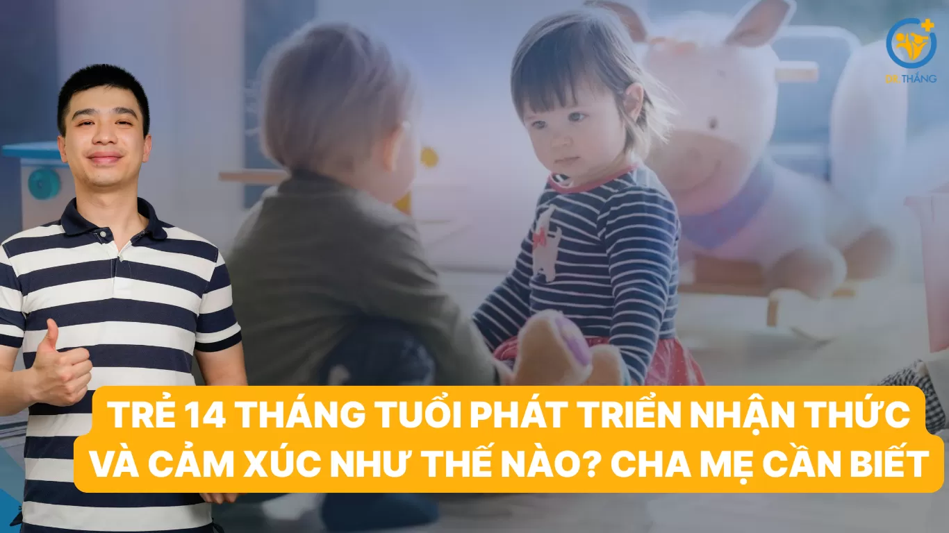 Trẻ 14 tháng tuổi phát triển nhận thức và cảm xúc như thế nào? Cha mẹ cần biết