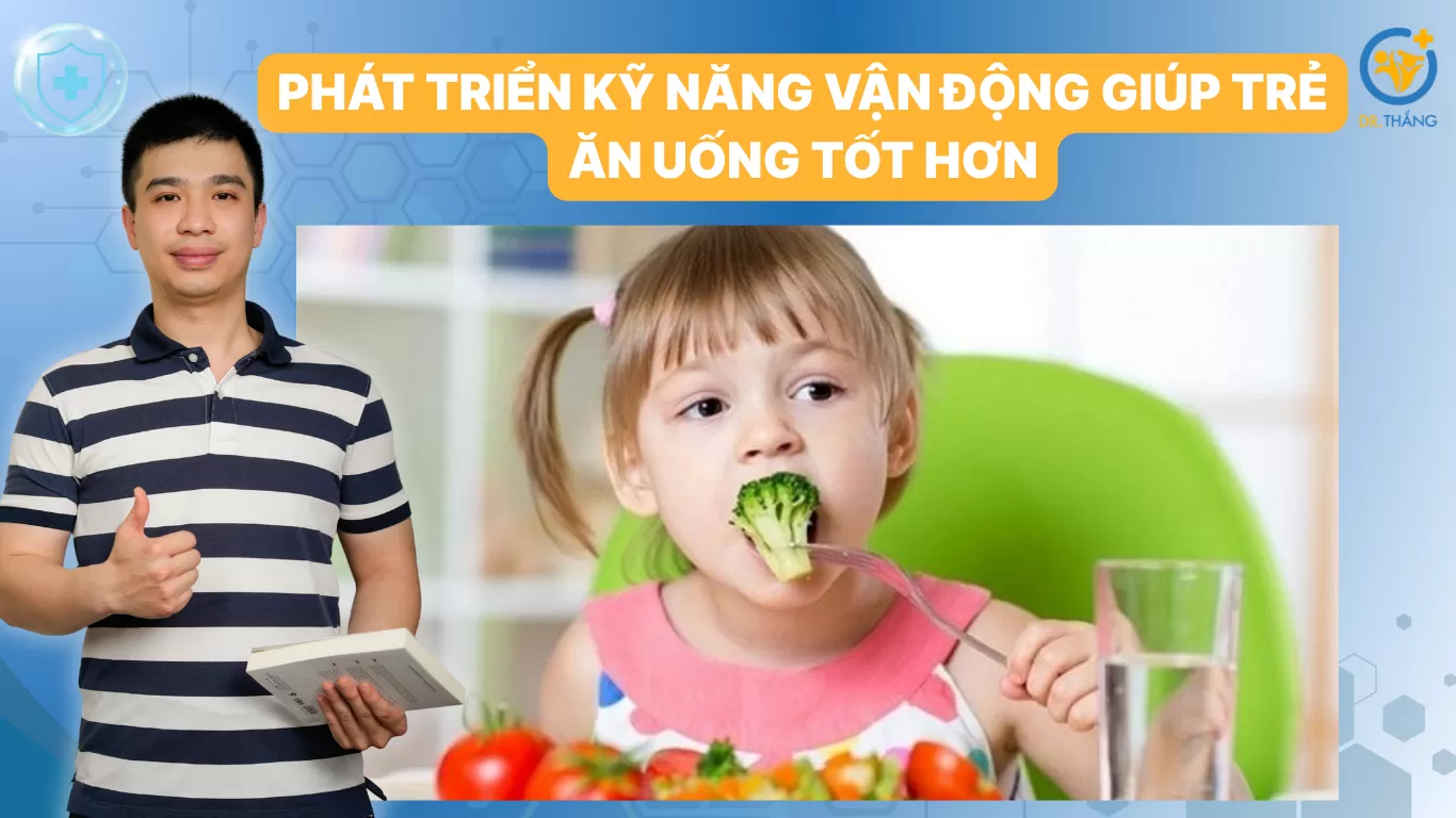 Phát triển kỹ năng vận động giúp trẻ ăn uống tốt hơn