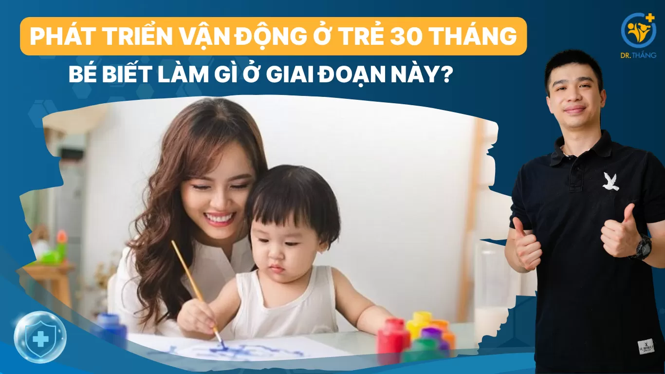 Phát triển vận động ở trẻ 30 tháng: Bé biết làm gì ở giai đoạn này?