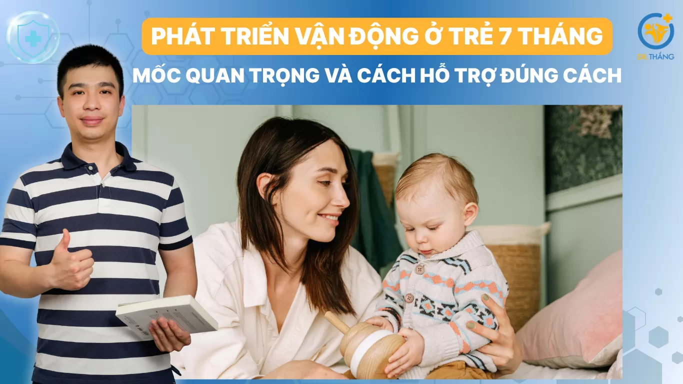Phát triển vận động ở trẻ 7 tháng: Mốc quan trọng và cách hỗ trợ đúng cách