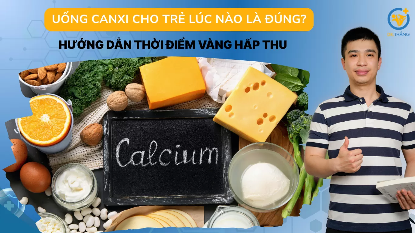 Uống canxi cho trẻ lúc nào là đúng? Hướng dẫn thời điểm vàng hấp thu