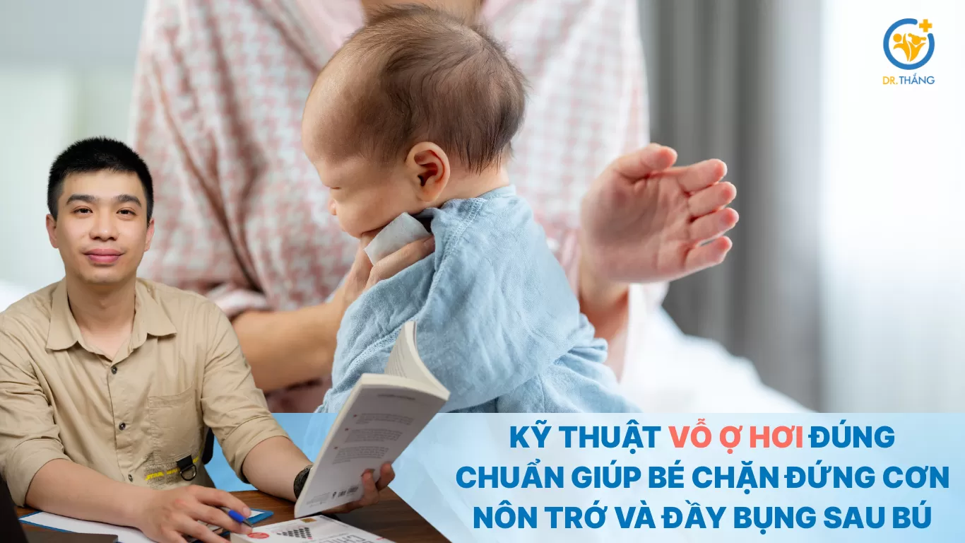 Kỹ thuật vỗ ợ hơi đúng chuẩn giúp bé chặn đứng cơn nôn trớ và đầy bụng sau bú
