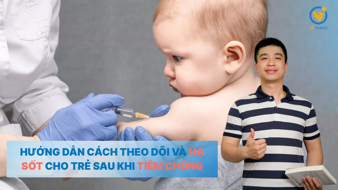 Hướng dẫn cách theo dõi và hạ sốt cho trẻ sau khi tiêm chủng