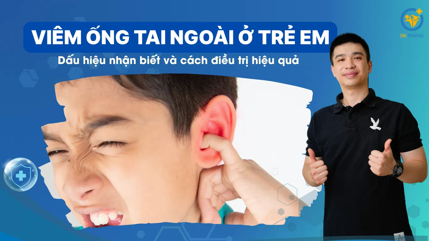 Viêm ống tai ngoài ở trẻ em: Dấu hiệu nhận biết và cách điều trị hiệu quả