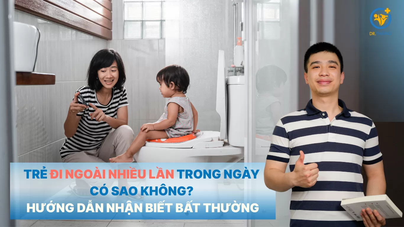 Trẻ đi ngoài nhiều lần trong ngày có sao không? Hướng dẫn nhận biết bất thường