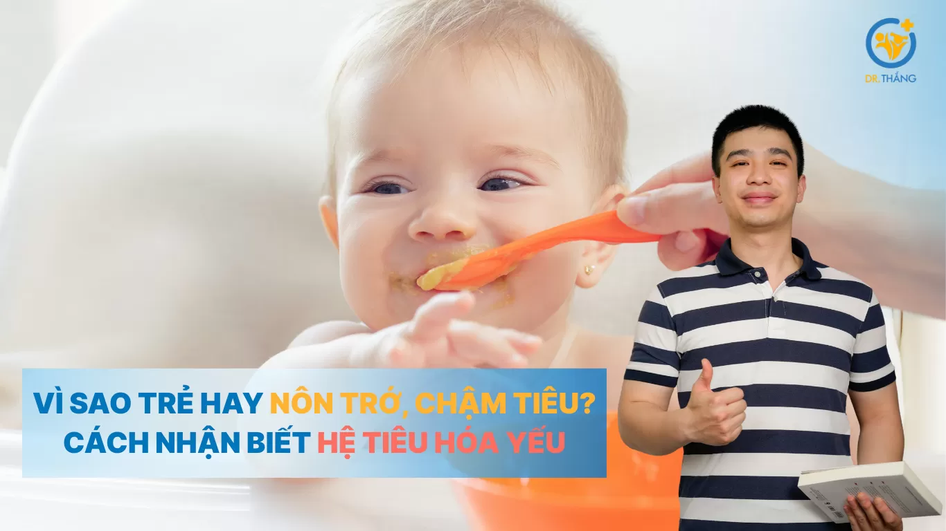 Vì sao trẻ hay nôn trớ, chậm tiêu? Cách nhận biết hệ tiêu hóa yếu
