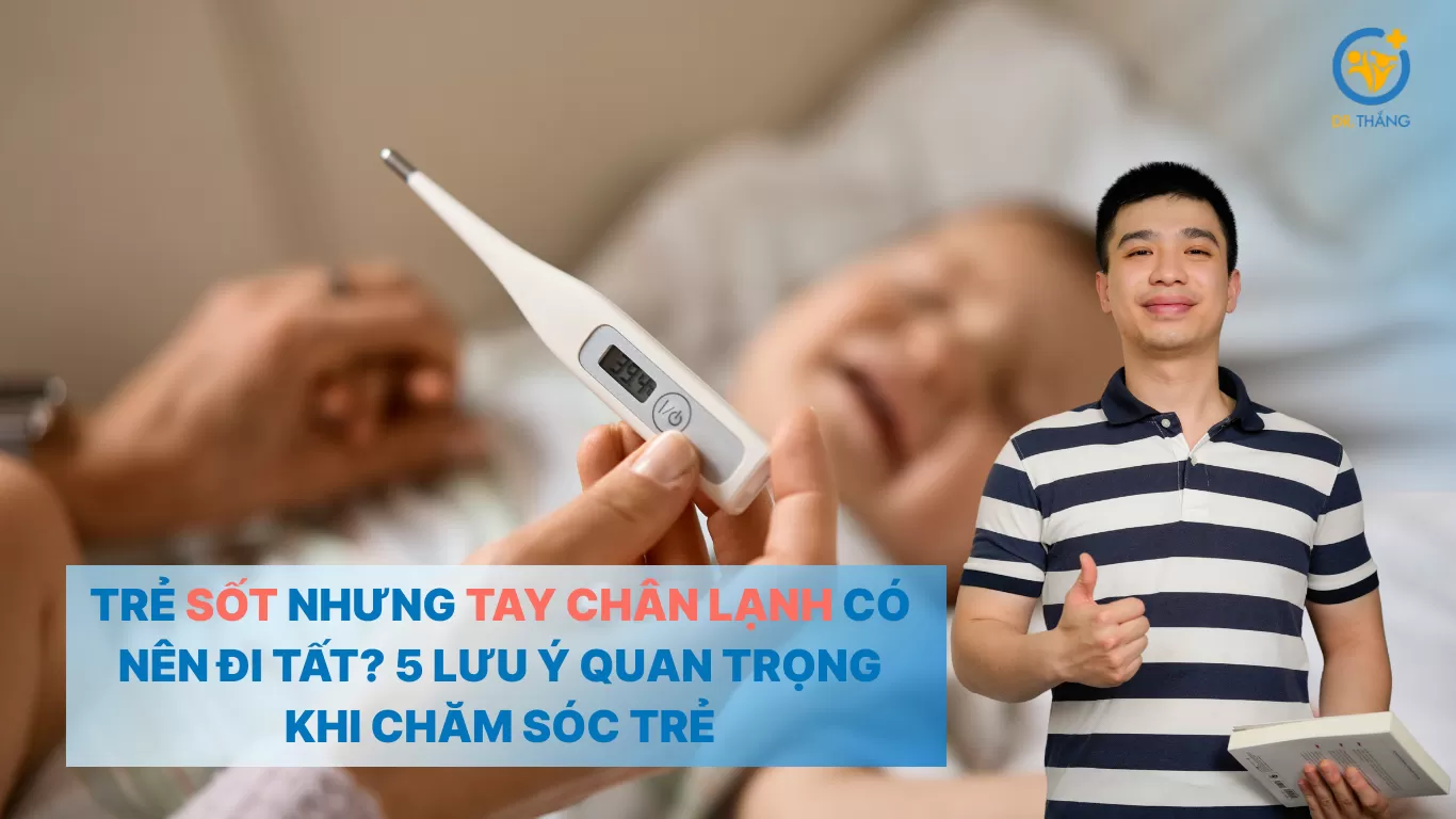 Trẻ sốt nhưng tay chân lạnh có nên đi tất? 5 lưu ý quan trọng khi chăm sóc trẻ