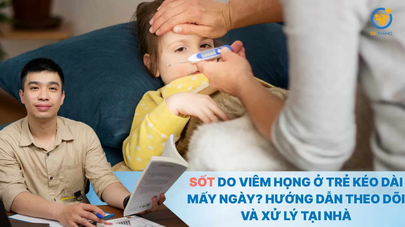 Sốt do viêm họng ở trẻ kéo dài mấy ngày? Hướng dẫn theo dõi và xử lý tại nhà