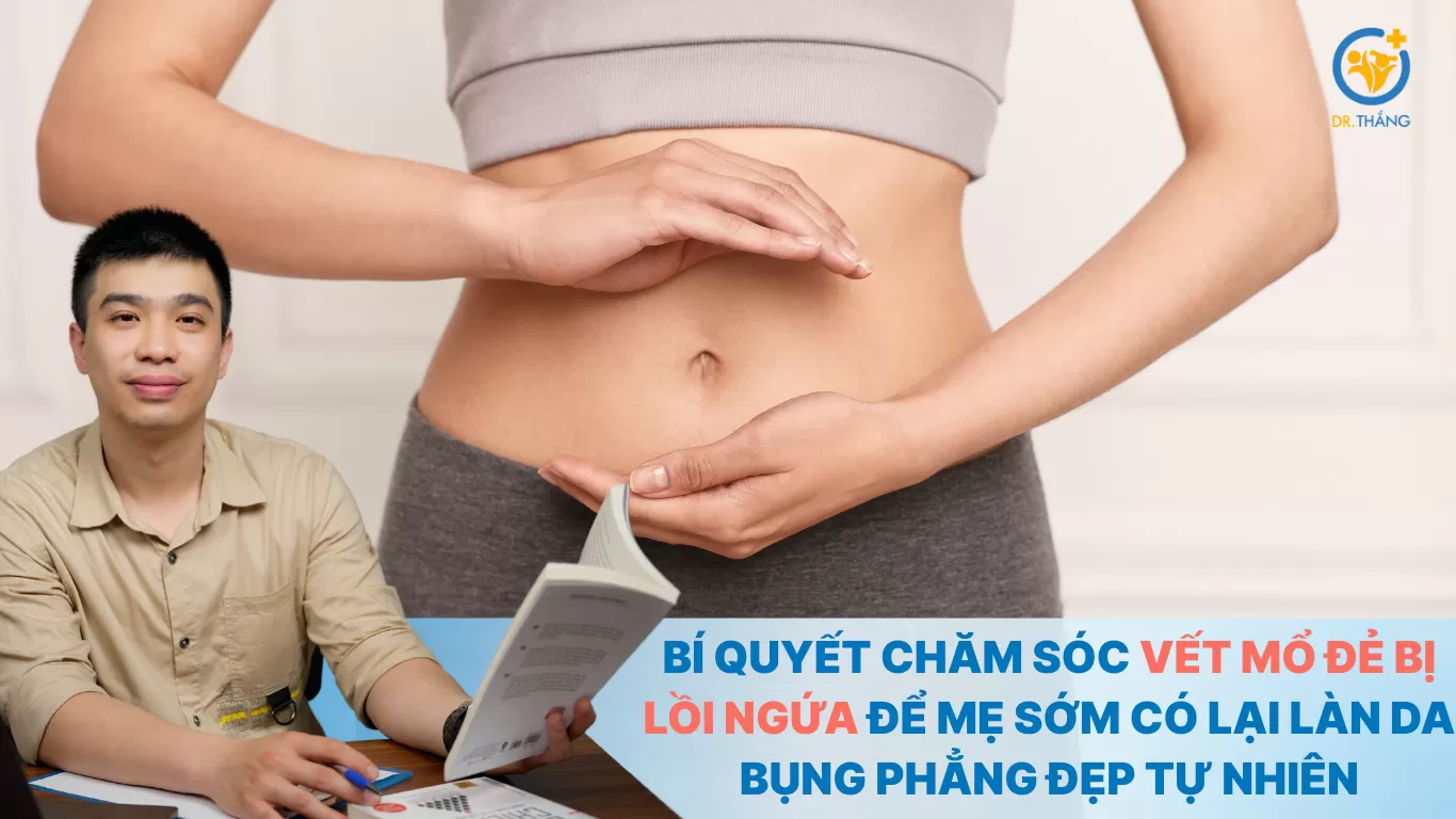 Bí quyết chăm sóc vết mổ đẻ bị lồi ngứa để mẹ sớm có lại làn da bụng phẳng đẹp tự nhiên