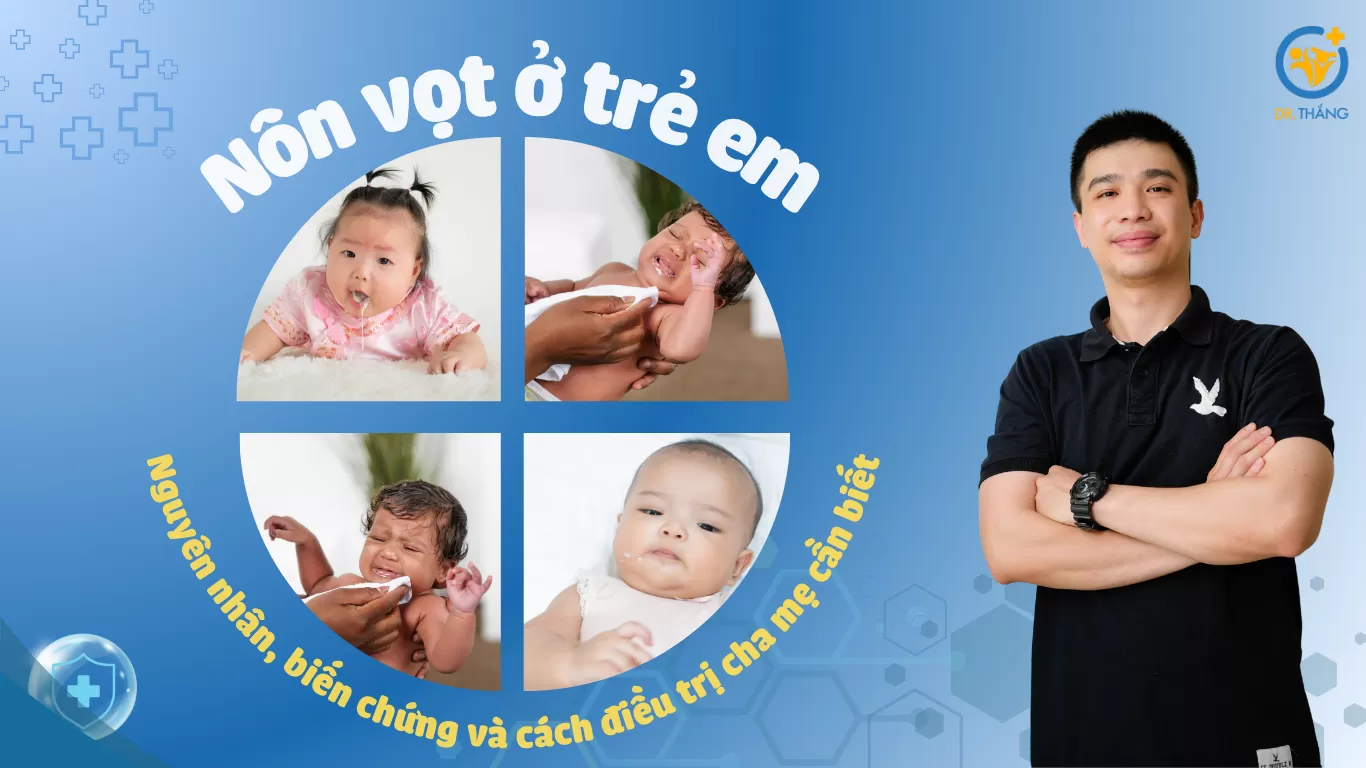 Nôn vọt ở trẻ em: Nguyên nhân, biến chứng và cách điều trị cha mẹ cần biết
