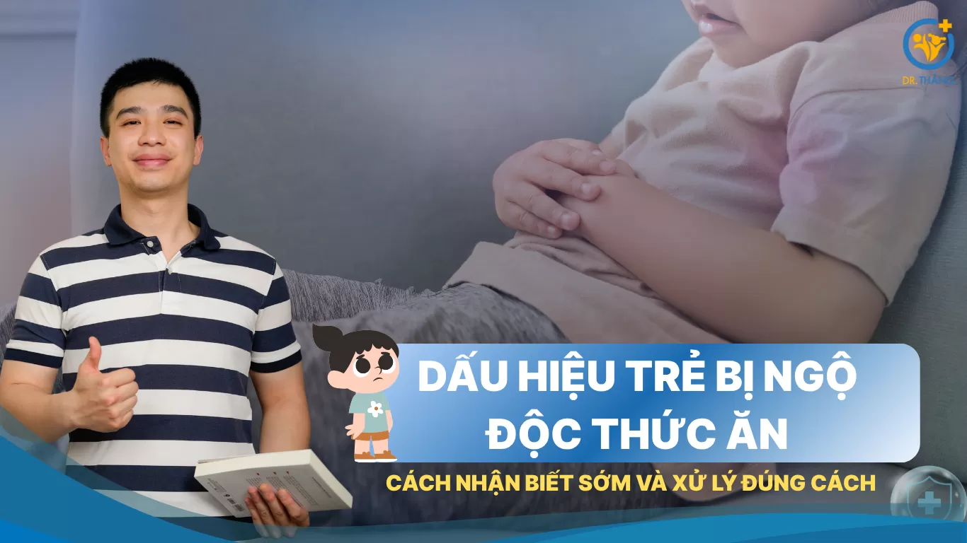 Dấu hiệu trẻ bị ngộ độc thức ăn: Cách nhận biết sớm và xử lý đúng cách
