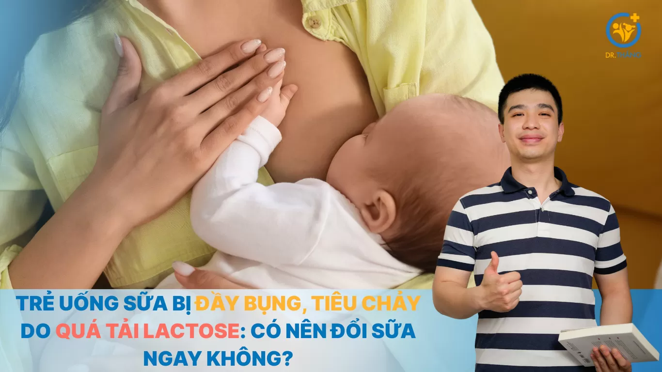 Trẻ uống sữa bị đầy bụng, tiêu chảy do quá tải lactose: Có nên đổi sữa ngay không?