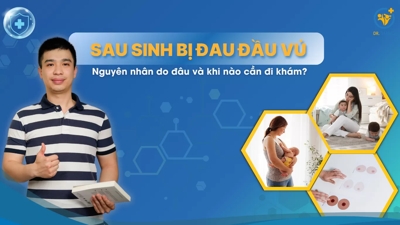 Sau sinh bị đau đầu vú – Nguyên nhân do đâu và khi nào cần đi khám?