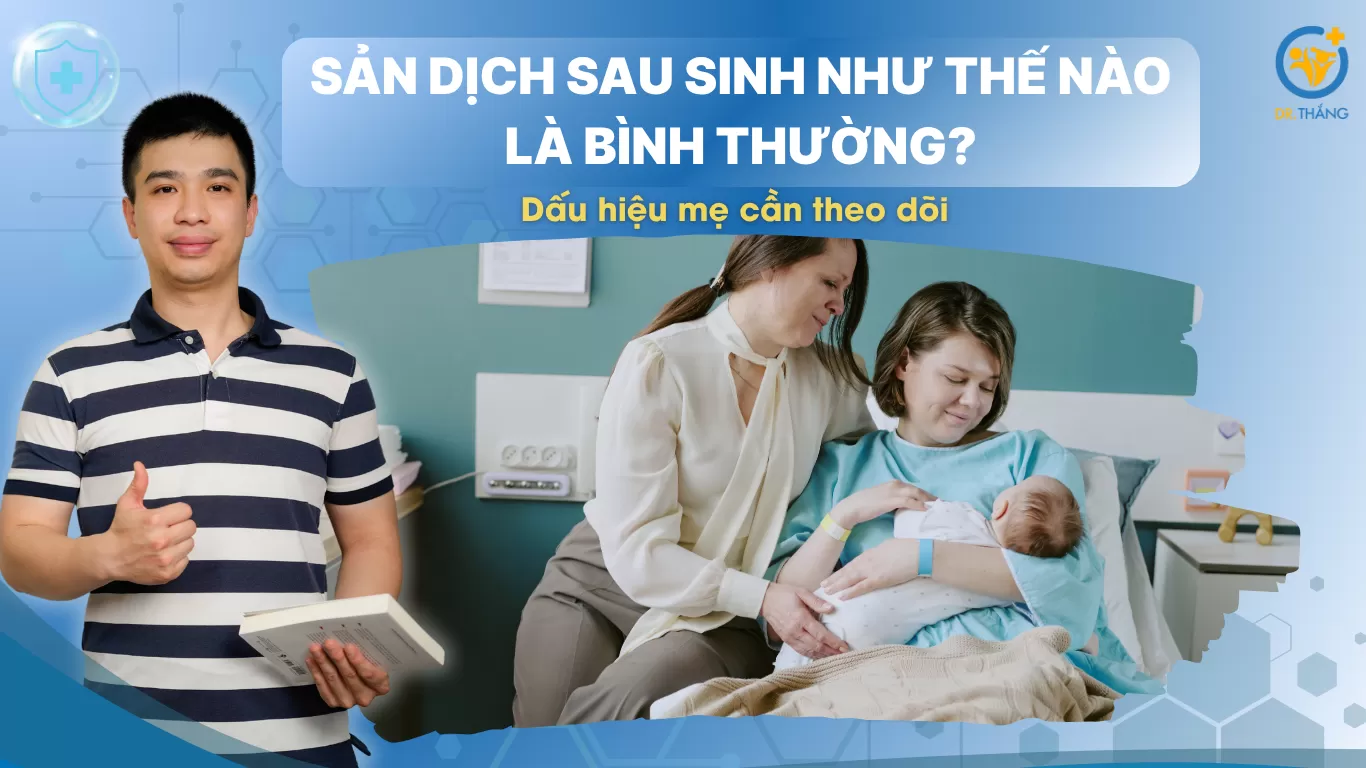 Sản dịch sau sinh như thế nào là bình thường? Dấu hiệu mẹ cần theo dõi
