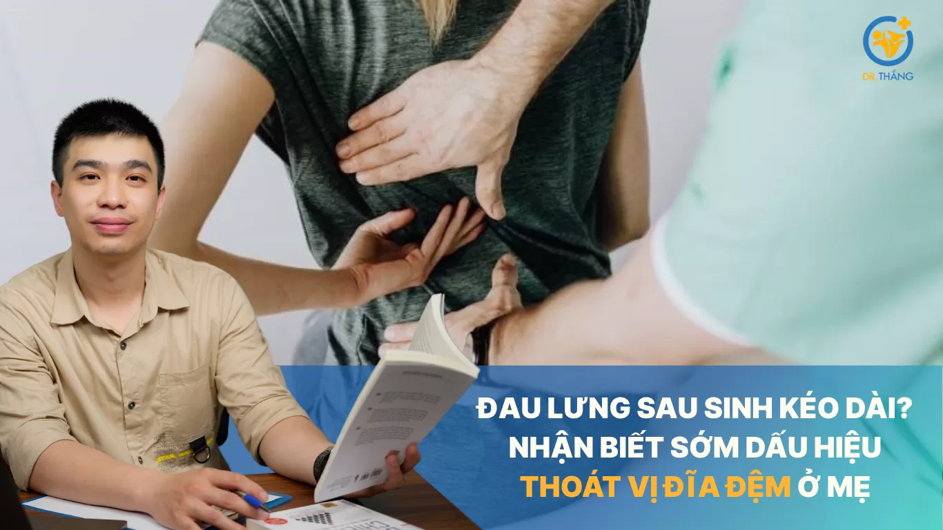 Đau lưng sau sinh kéo dài? Nhận biết sớm dấu hiệu thoát vị đĩa đệm ở mẹ