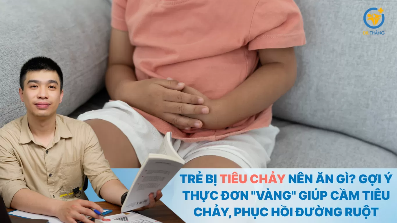 Trẻ bị tiêu chảy nên ăn gì? Gợi ý thực đơn 