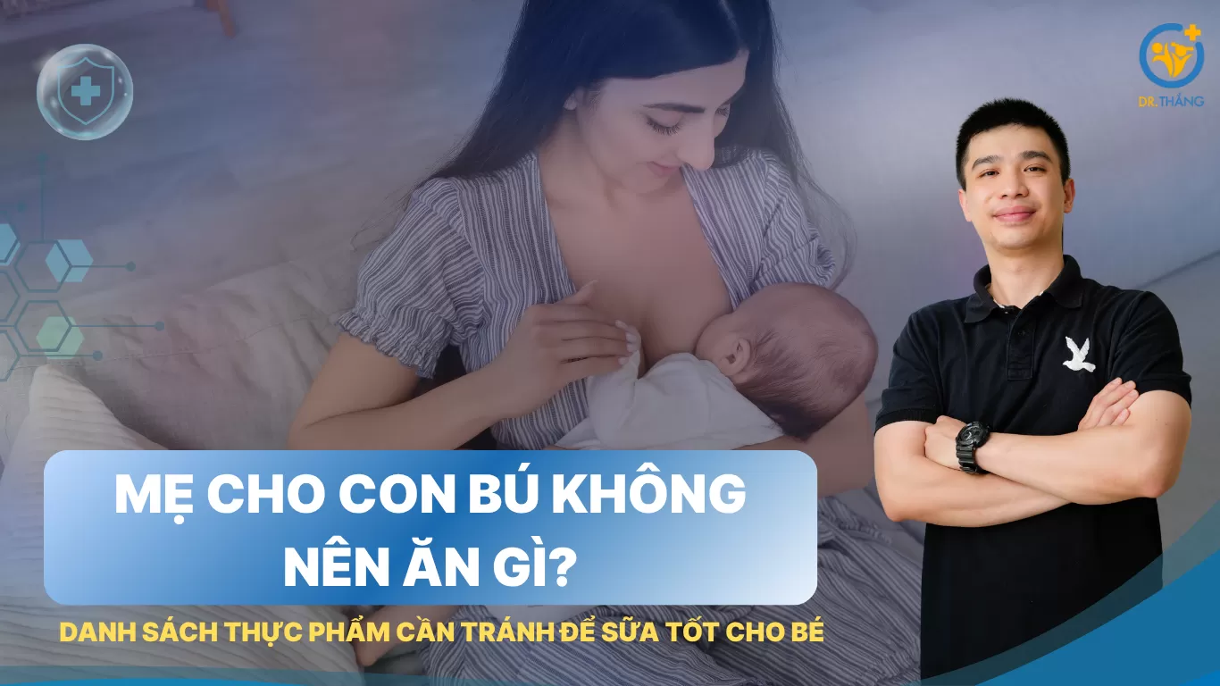 Mẹ cho con bú không nên ăn gì? Danh sách thực phẩm cần tránh để sữa tốt cho bé
