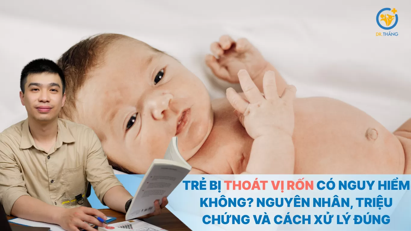 Trẻ bị thoát vị rốn có nguy hiểm không? Nguyên nhân, triệu chứng và cách xử lý đúng