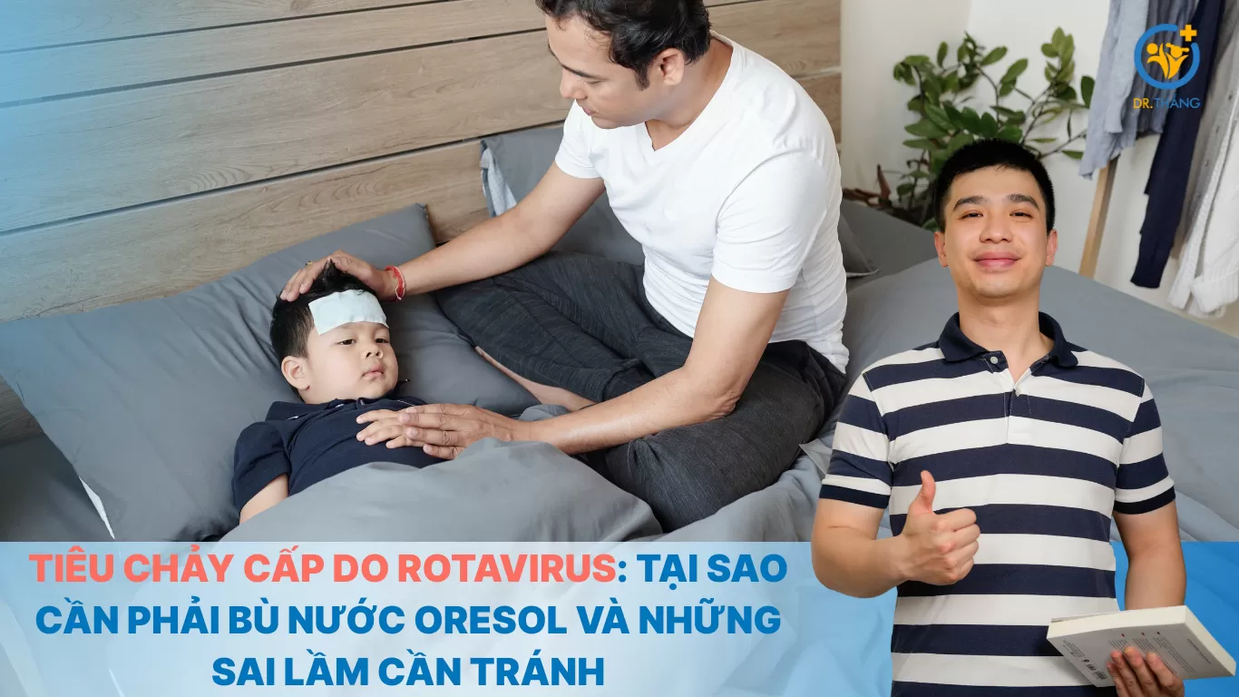 Tiêu chảy cấp do rotavirus: Tại sao cần phải bù nước oresol và những sai lầm cần tránh