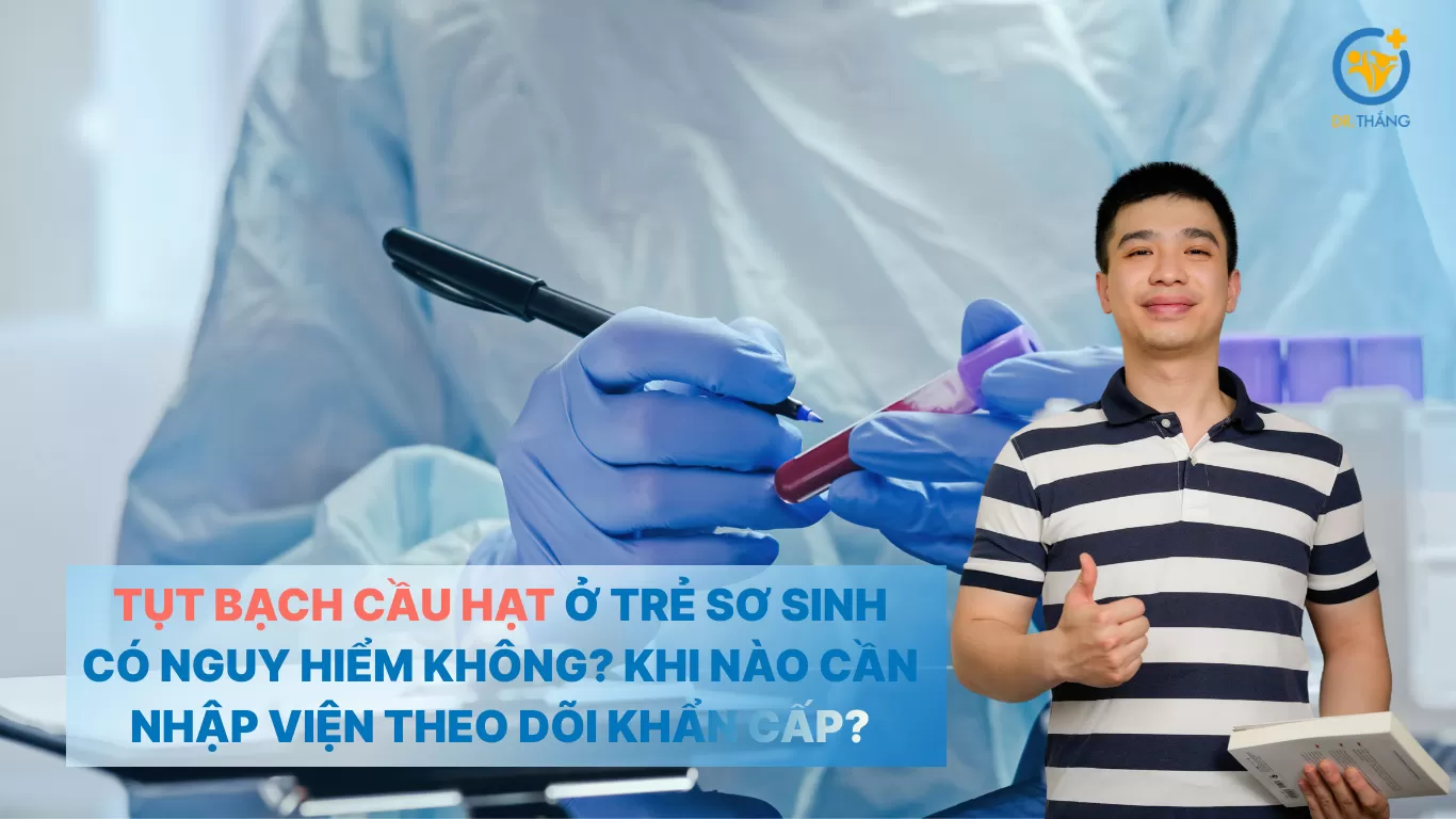 Tụt bạch cầu hạt ở trẻ sơ sinh có nguy hiểm không? Khi nào cần nhập viện theo dõi khẩn cấp?