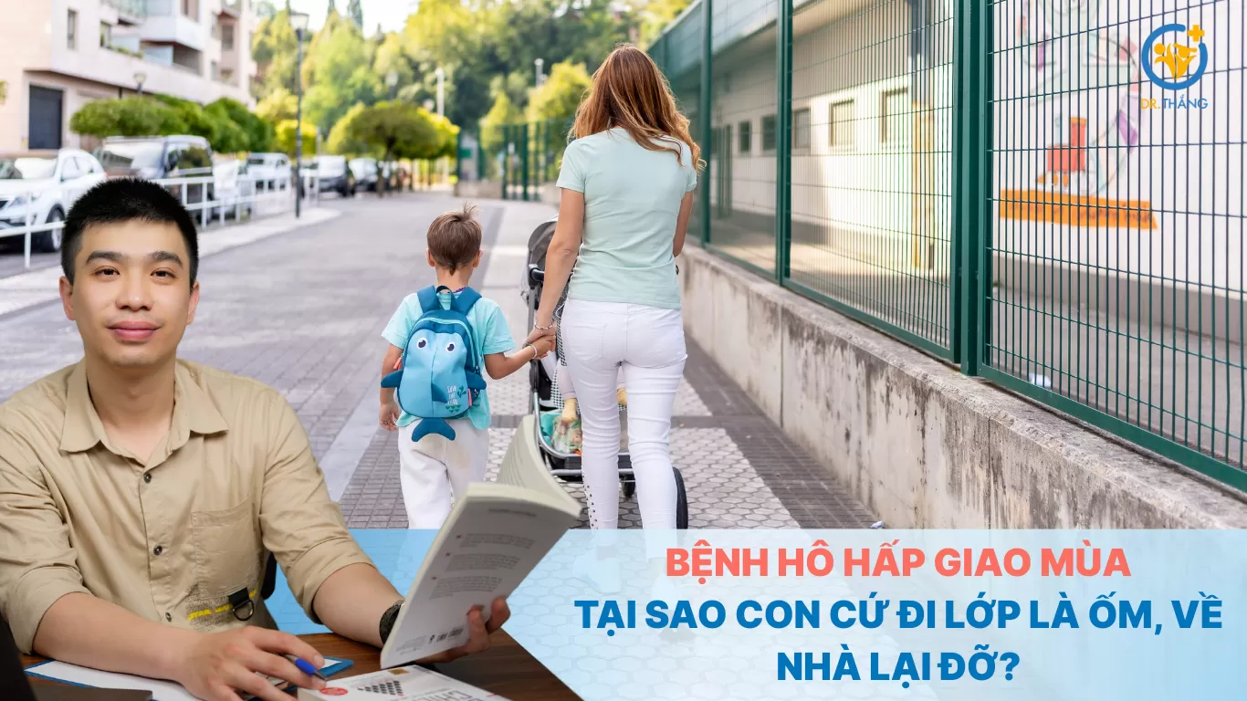 Bệnh hô hấp giao mùa: Tại sao con cứ đi lớp là ốm, về nhà lại đỡ?