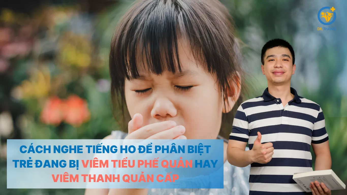 Hướng dẫn cha mẹ cách nghe tiếng ho để phân biệt trẻ đang bị viêm tiểu phế quản hay viêm thanh quản cấp