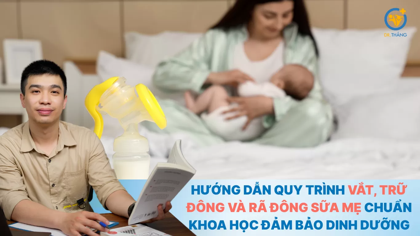 Hướng dẫn quy trình vắt, trữ đông và rã đông sữa mẹ chuẩn khoa học đảm bảo dinh dưỡng cho con