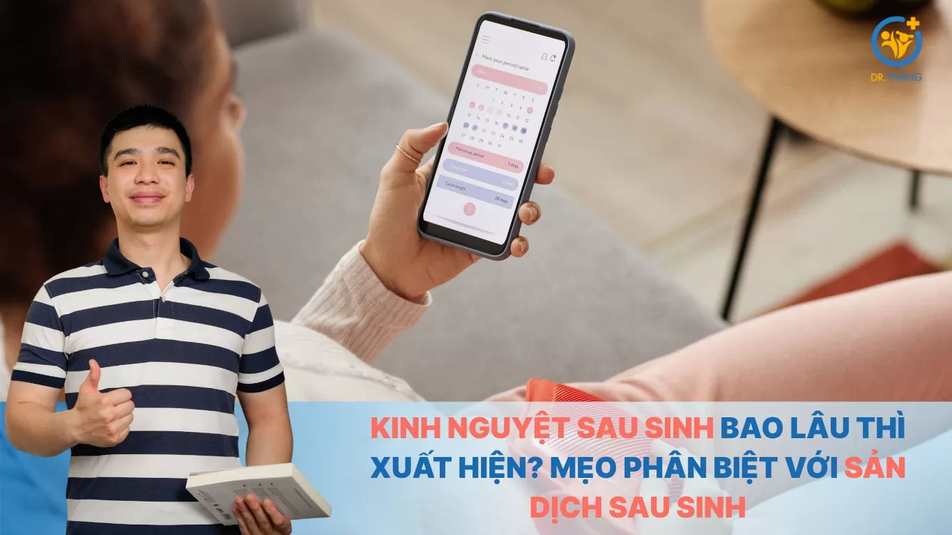 Kinh nguyệt sau sinh bao lâu thì xuất hiện? Mẹo phân biệt với sản dịch sau sinh