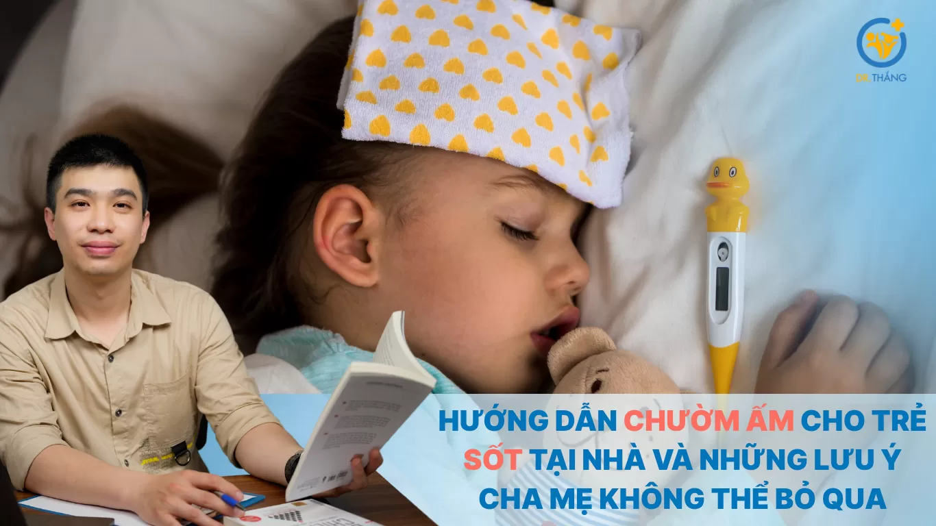 Hướng dẫn chườm ấm cho trẻ sốt tại nhà và những lưu ý cha mẹ không thể bỏ qua