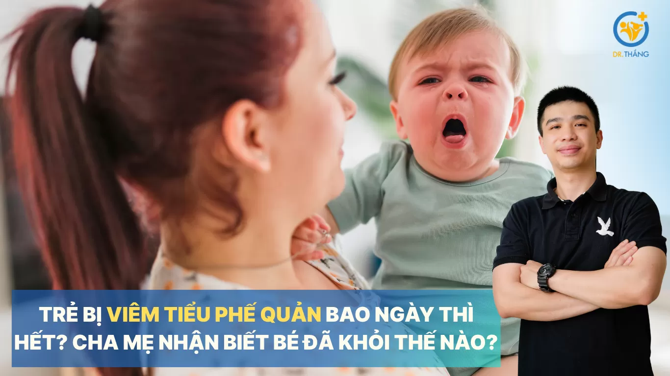 Trẻ bị viêm tiểu phế quản bao ngày thì hết? Cha mẹ nhận biết bé đã khỏi thế nào?