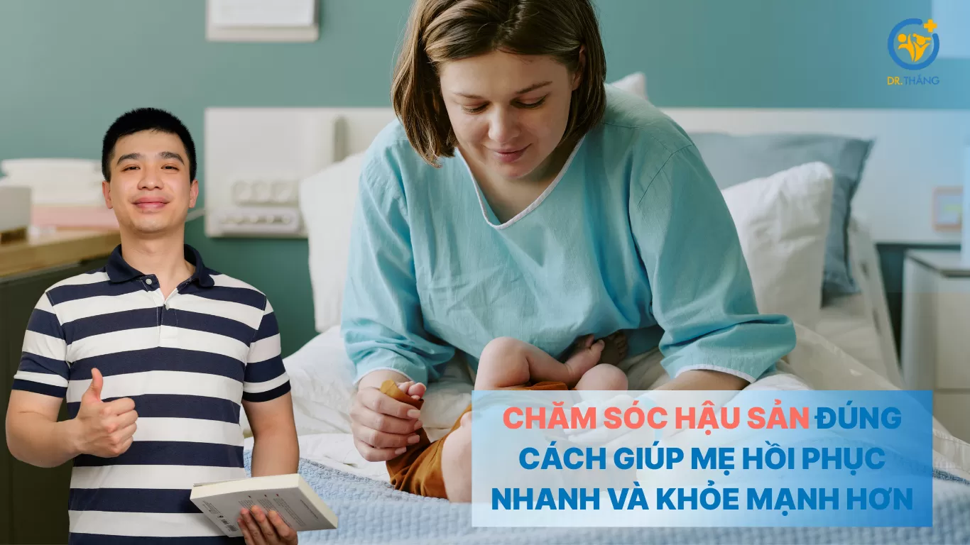 Chăm sóc hậu sản đúng cách giúp mẹ hồi phục nhanh và khỏe mạnh hơn
