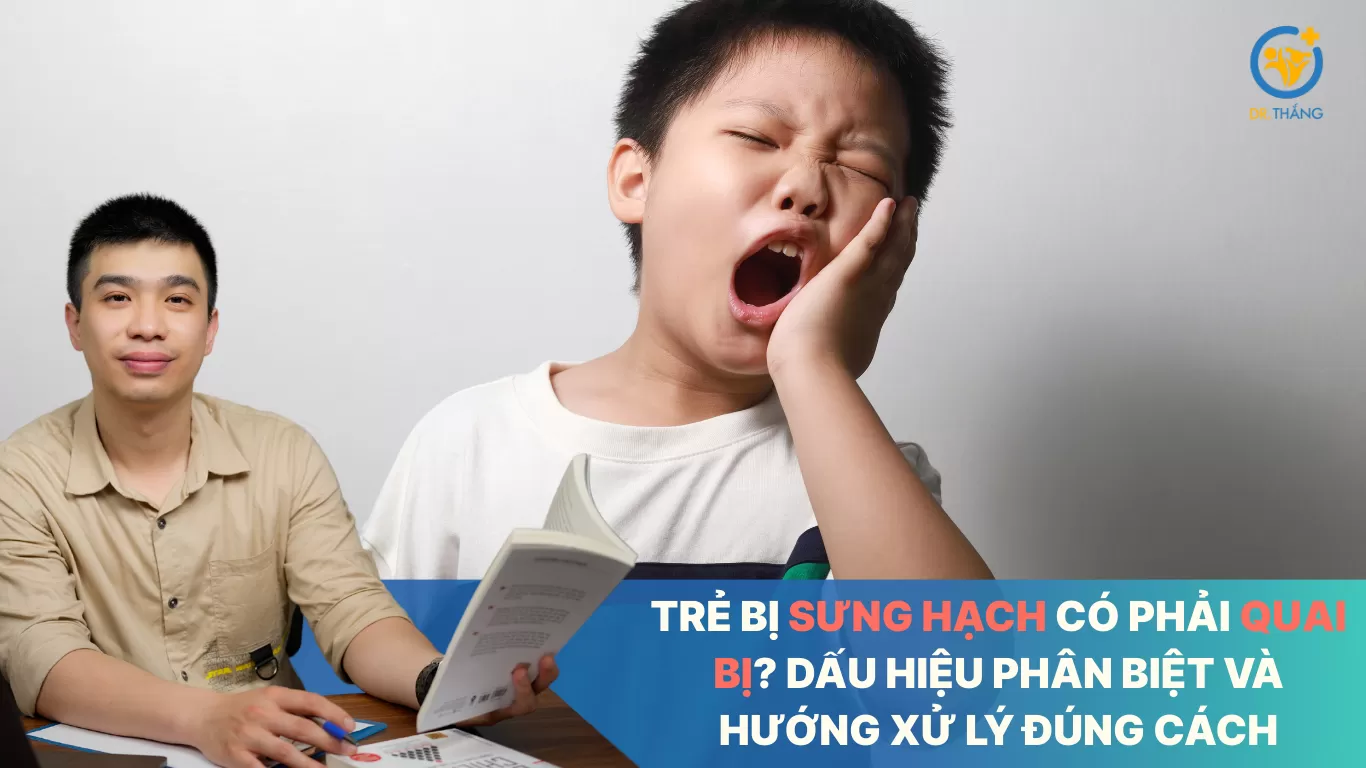 Trẻ bị sưng hạch có phải quai bị? Dấu hiệu phân biệt và hướng xử lý đúng cách