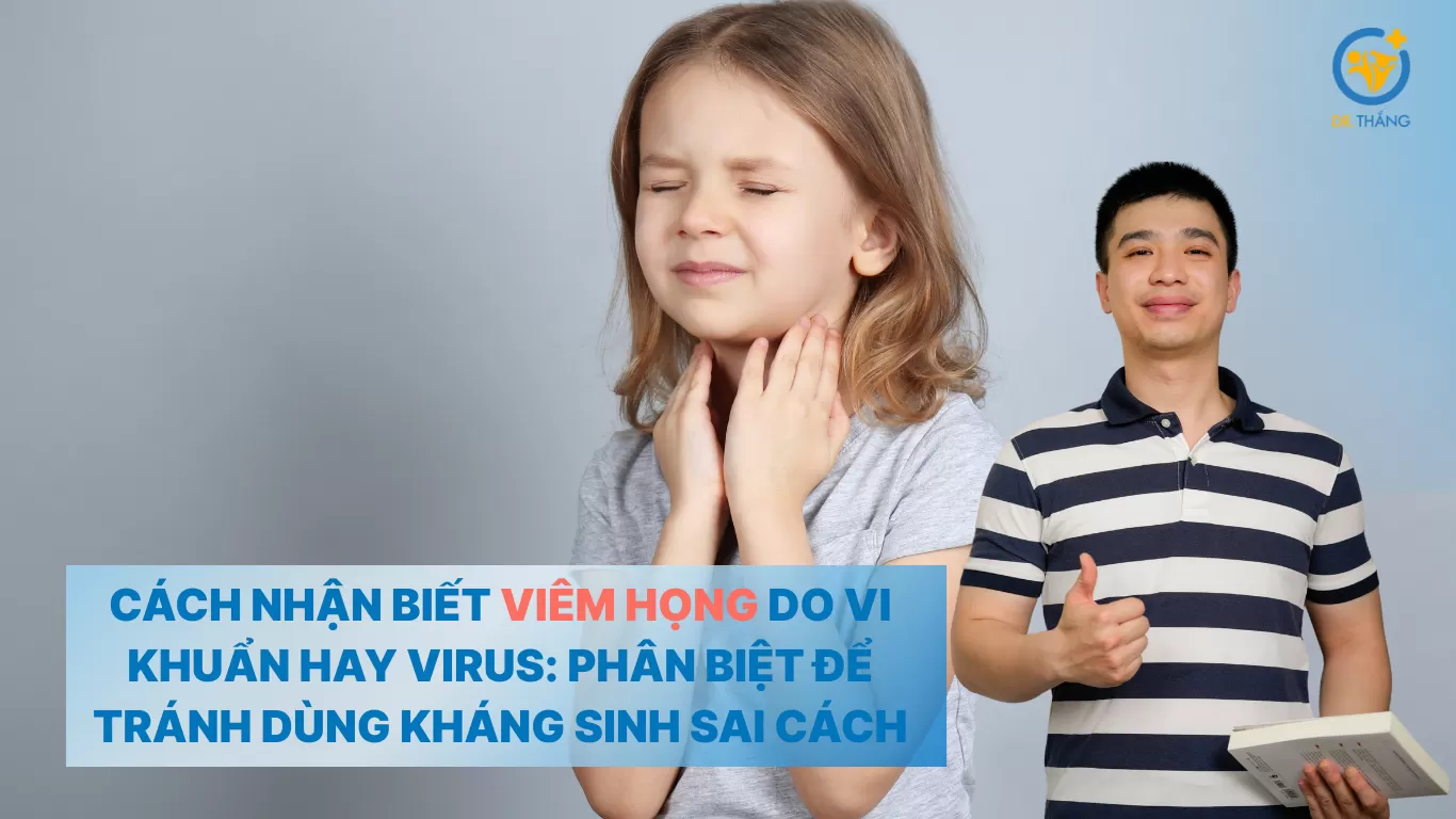 Cách nhận biết viêm họng do vi khuẩn hay virus: Phân biệt để tránh dùng kháng sinh sai cách