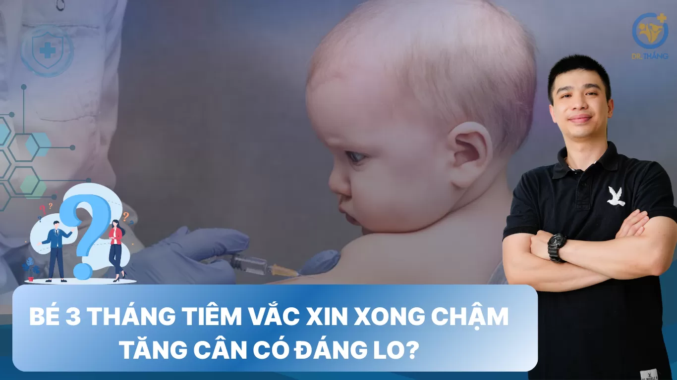 Bé 3 tháng tiêm vắc xin xong chậm tăng cân có đáng lo?