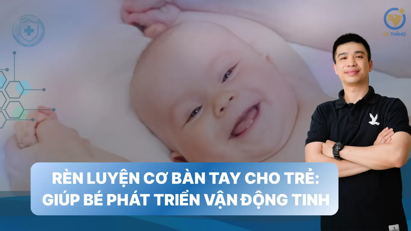 Rèn luyện cơ bàn tay cho trẻ: Giúp bé phát triển vận động tinh