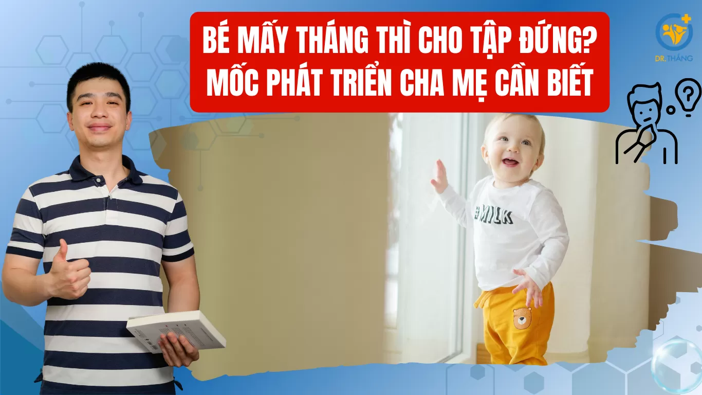 Bé mấy tháng thì cho tập đứng? Mốc phát triển cha mẹ cần biết